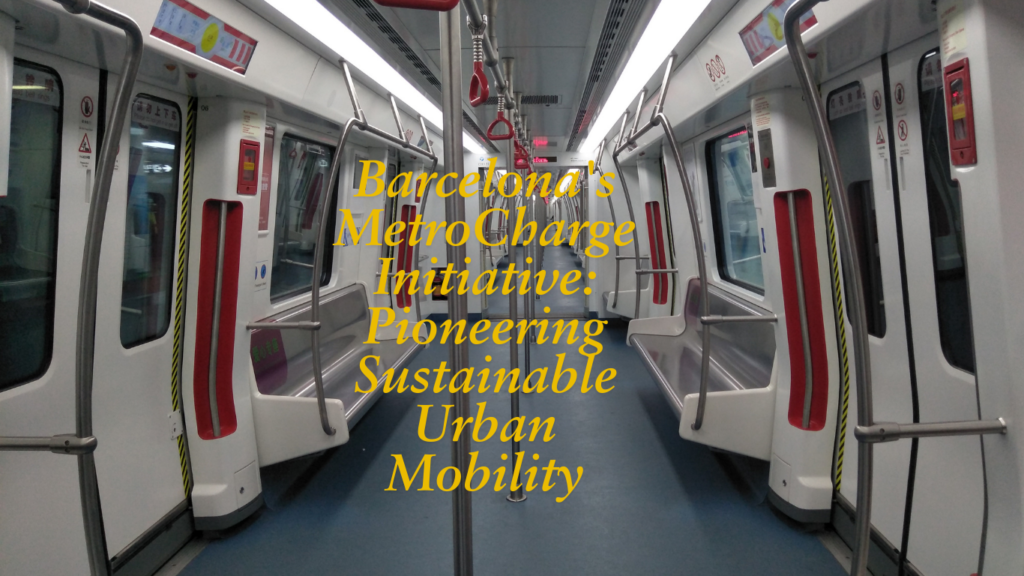 Barcelona's MetroCharge Initiative: Pioneering Sustainable Urban Mobility Urban