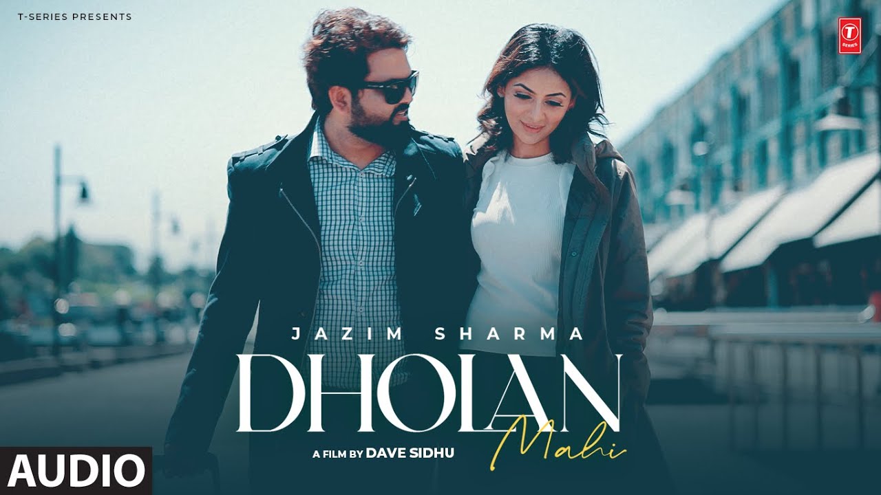 Dholan Mahi Lyrics – Jazim Sharma | Best Punjabi Song 2024